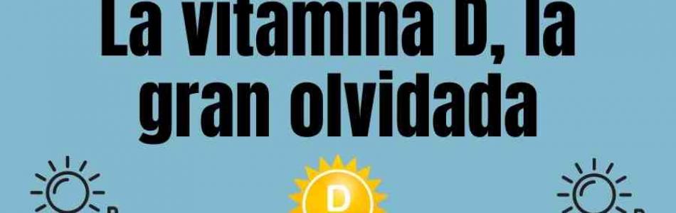 La vitamina D, la gran olvidada